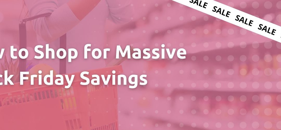 How to Shop for Massive Black Friday Savings