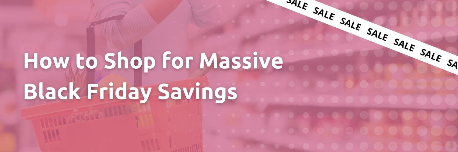 How to Shop for Massive Black Friday Savings